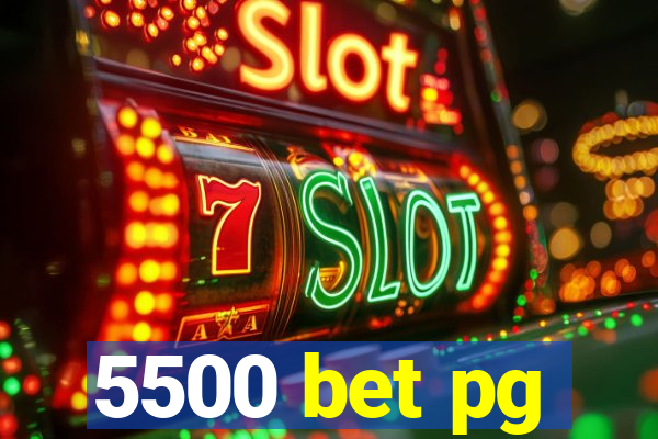 5500 bet pg